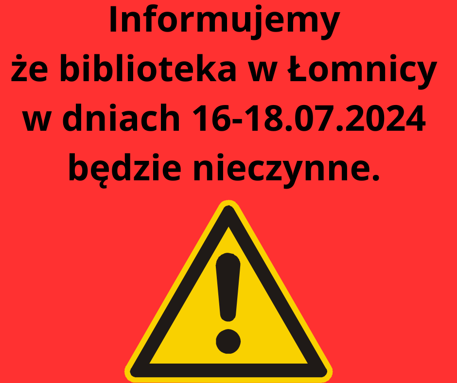 Informujemy że w dniach 19 i 20 marca biblioteka w Łomnicy jest nieczynna. 21 marca biblioteka będzie otwarta od godziny 130014